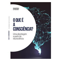 O que é a consciência? Uma abordagem a partir da neurociência